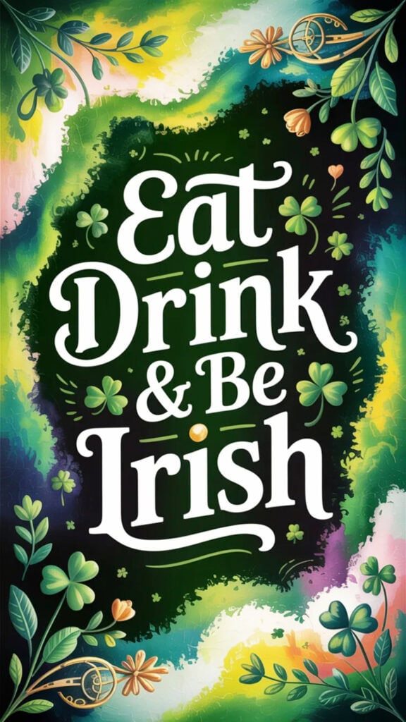 Eat Drink & Be Irish Phone Wallpapers