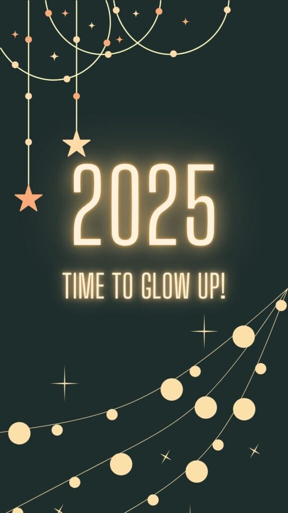 2025 Time To Glow Up!