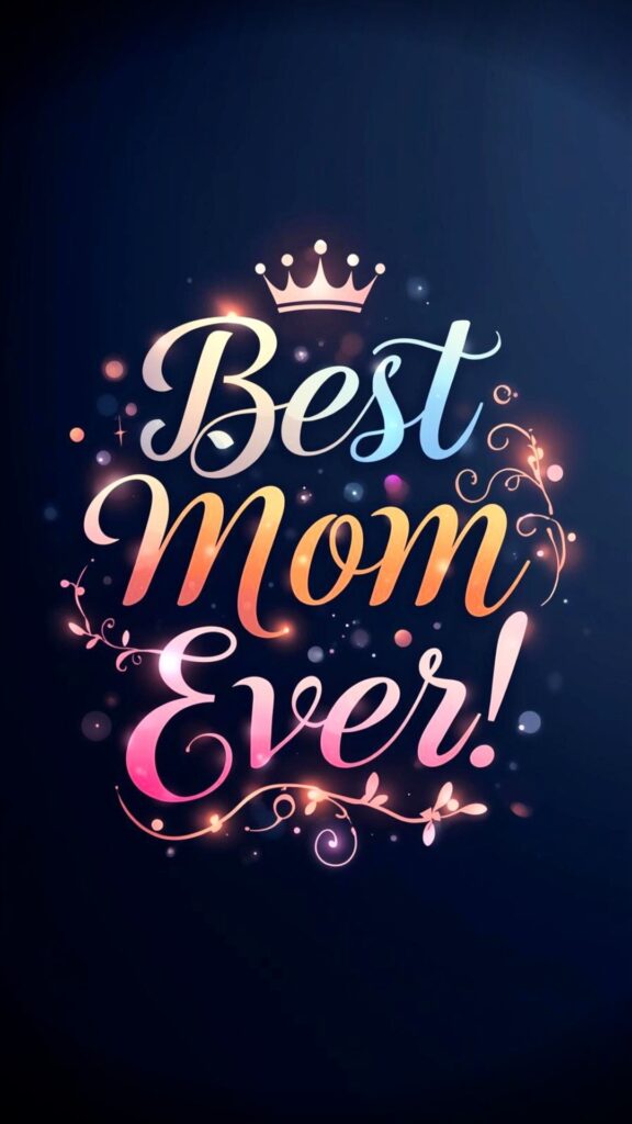 Elegant, colorful word art of the words “Best Mom Ever! ”, rendered in high-end typography with smooth curves and gentle decorative swirls. The design features soft gradients, refined shadows, and a tiara, all contributing to a polished, uplifting aesthetic. This light, airy, modern design includes subtle glowing accents and crisp lines, set against a midnight blue background with a subtle gradient