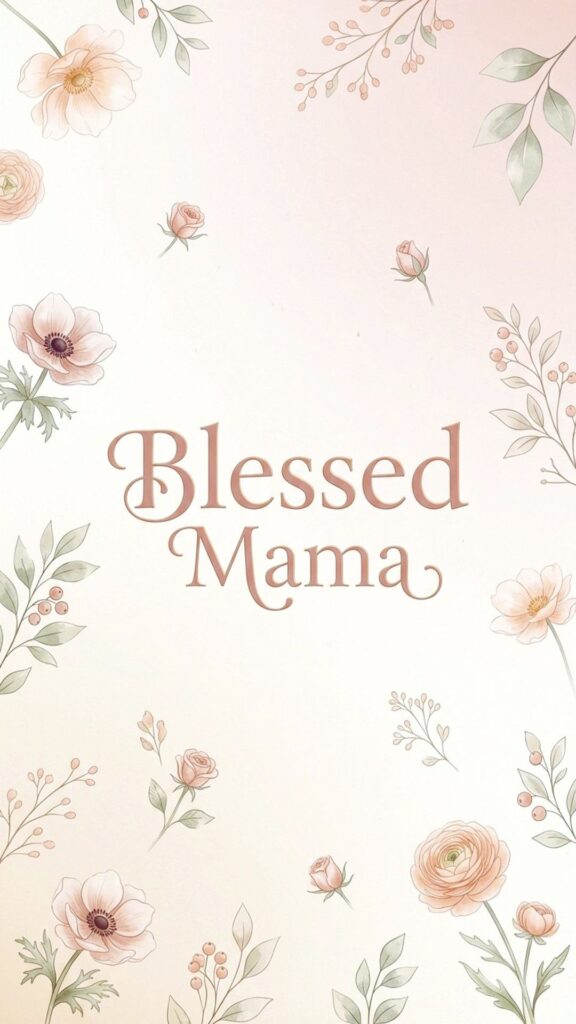 iphone wallpaper, soft neutral base with warm beige and blush pink tones, subtle gradient background, delicate floral accents in muted peach and dusty rose, airy and modern aesthetic, natural lighting, centered text ‘Blessed Mama’ in elegant serif font